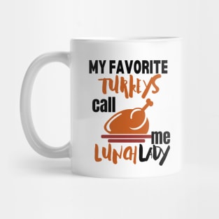 My favorite turkeys call me lunch lady Mug